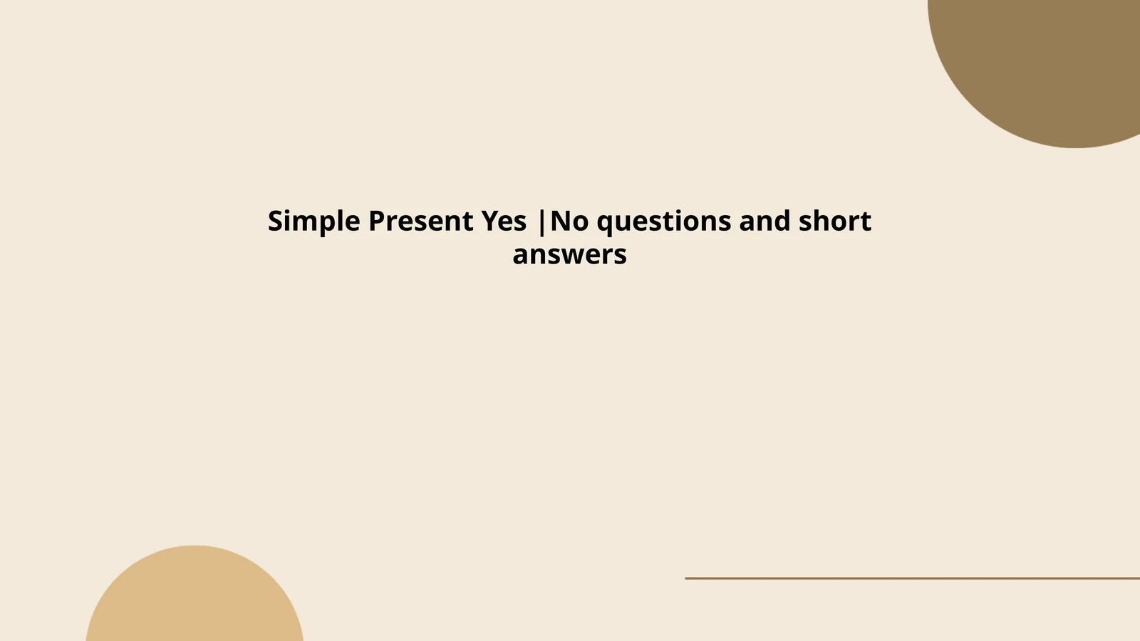 Simple Present Yes |No questions and short answers
