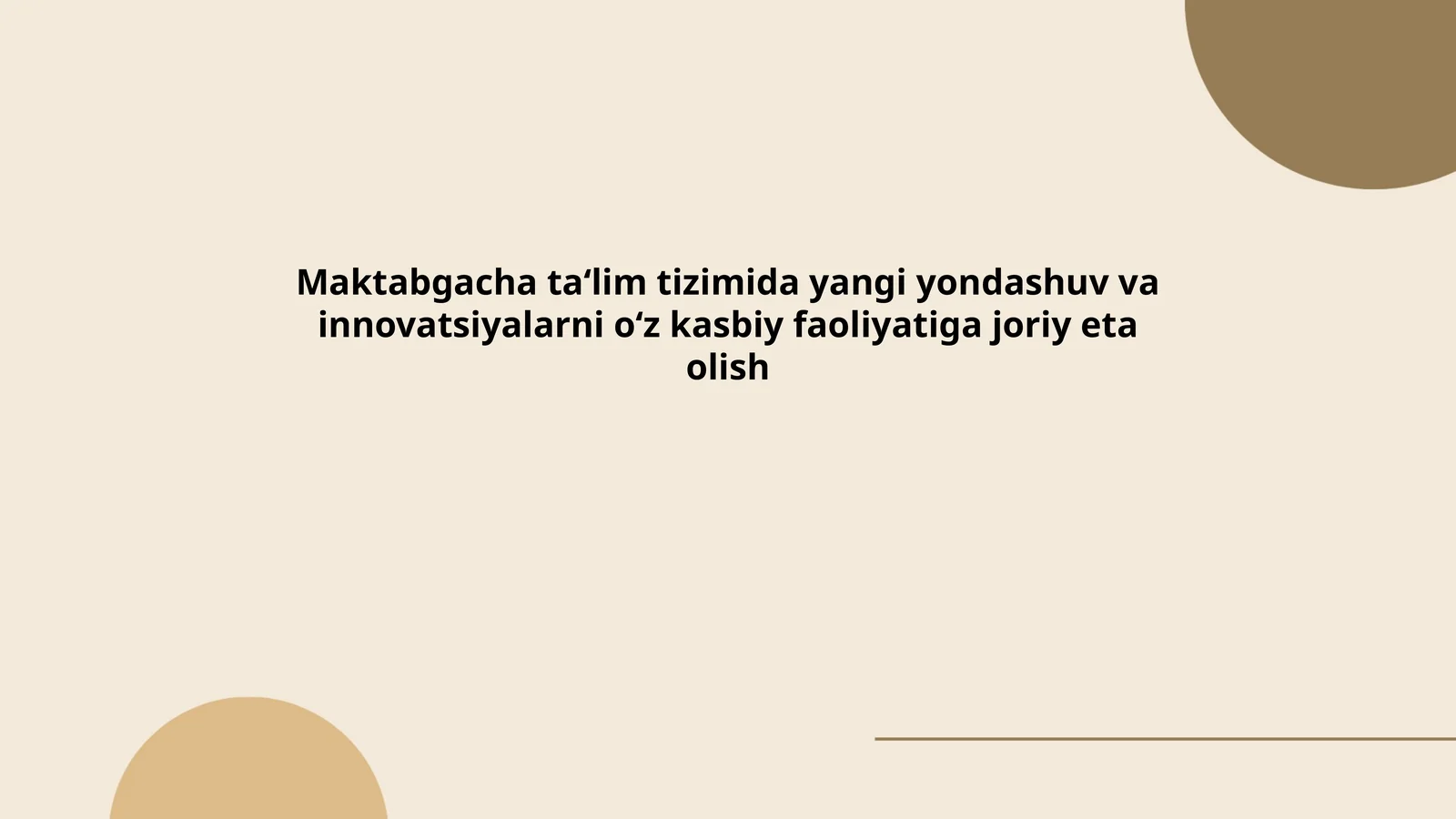 Maktabgacha ta‘lim tizimida yangi yondashuv va innovatsiyalarni o‘z kasbiy faoliyatiga joriy eta olish