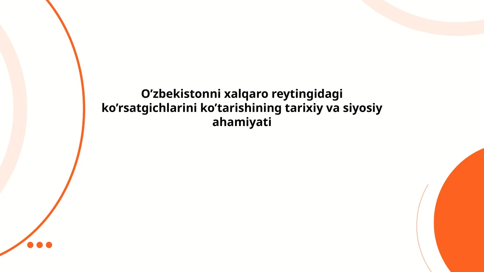 O’zbekistonni xalqaro reytingidagi ko’rsatgichlarini ko’tarishining tarixiy va siyosiy ahamiyati